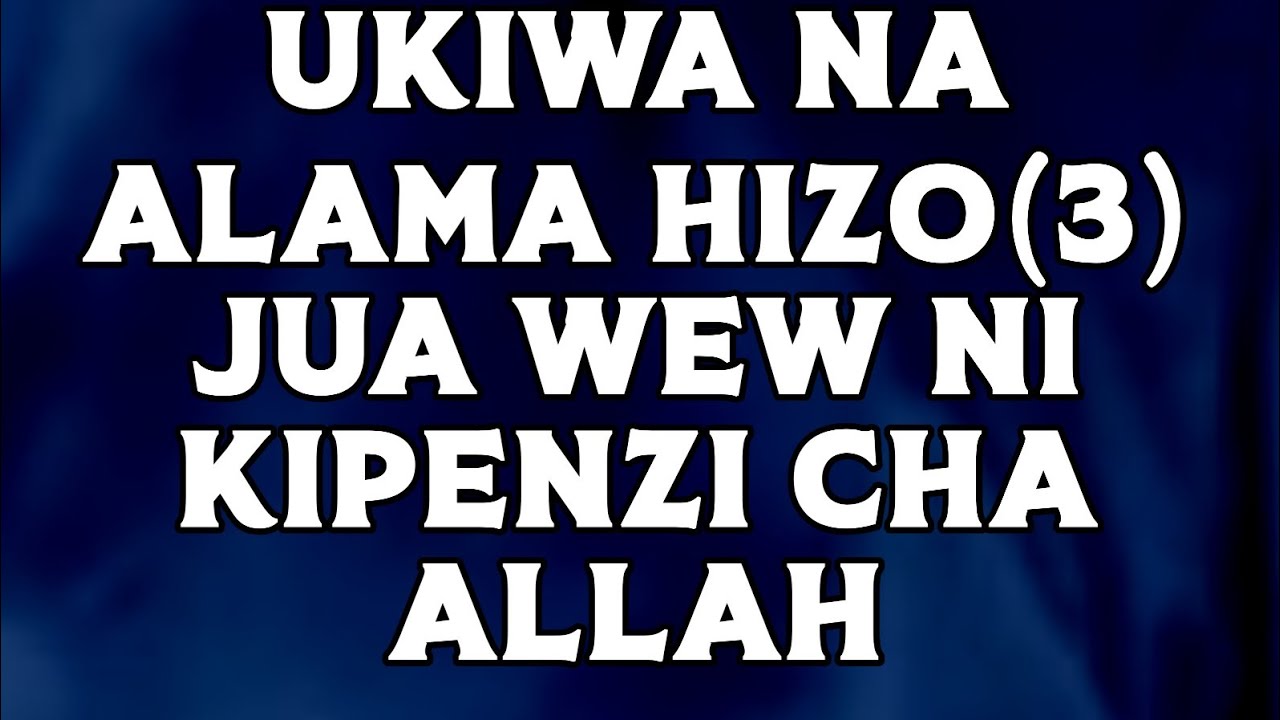 UKIWA NA ALAMA HIZO(3) JUA WEW NI KIPENZI CHA ALLAH
