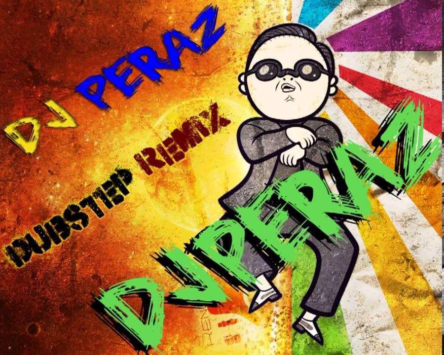 PSY - GANGNAM STYLE [DUBSTEP REMIX DJ PERAZ]