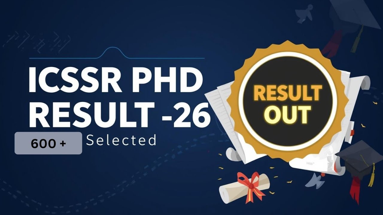 Declaration of Results of ICSSR Doctoral Fellowship 2025-26 | PhD Fellowship | Appx. 600 selected