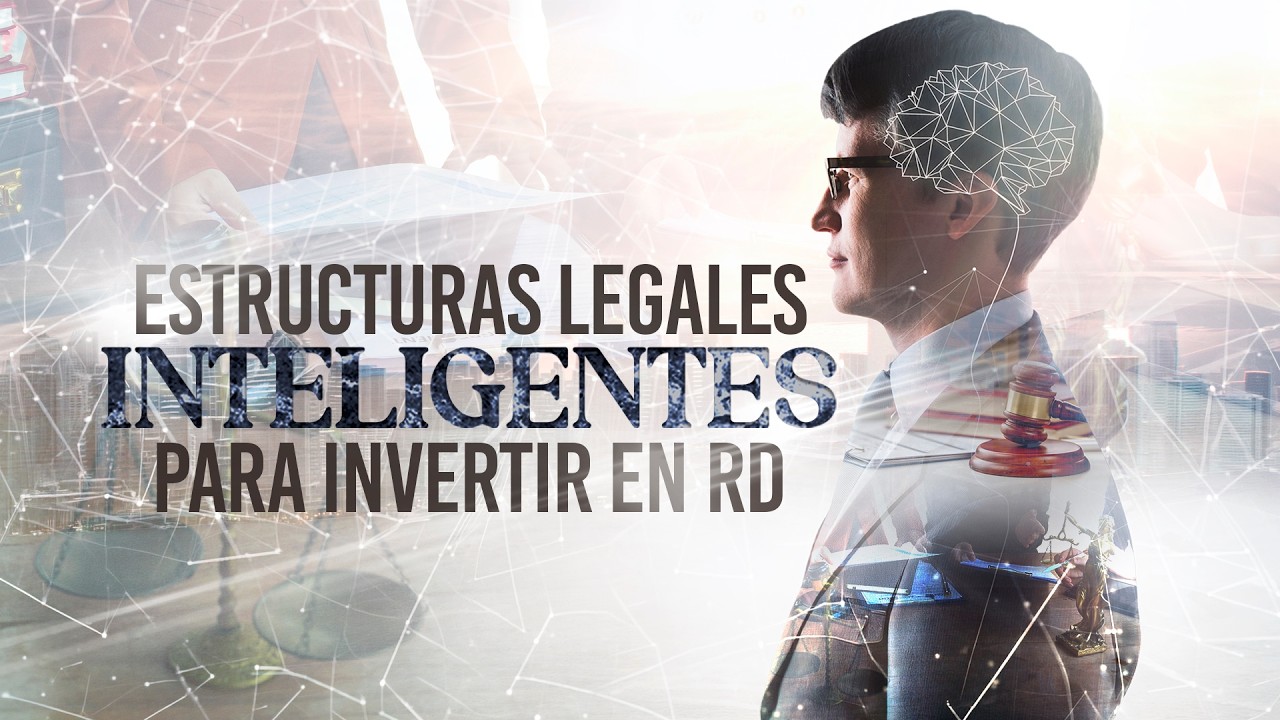 La Licenciada Responde - Estructuras legales inteligentes para invertir en República Dominicana