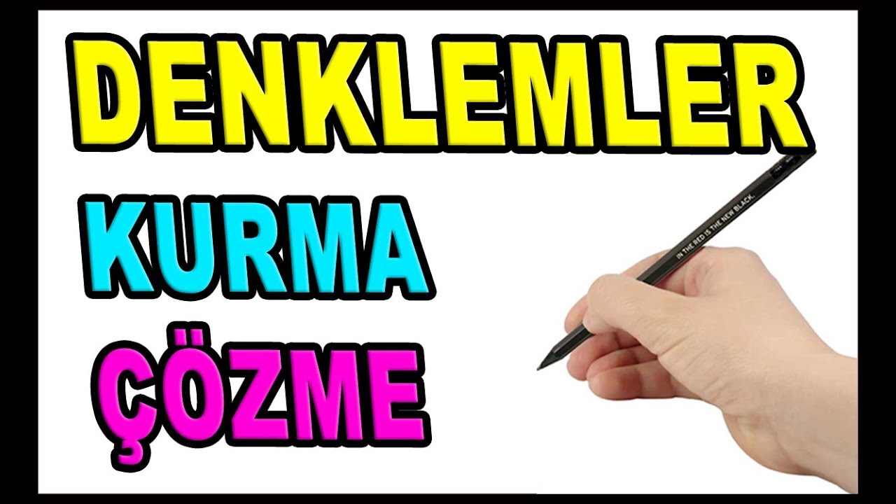 Denklem Kurma ve Denklem çözme Konu anlatımı Örnekler