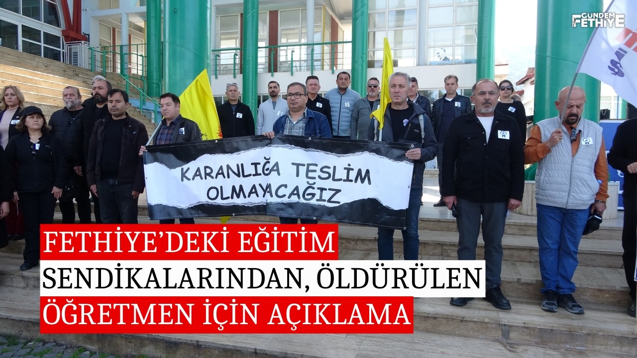 Fethiye’deki eğitim sendikalarından, öldürülen öğretmen için açıklama