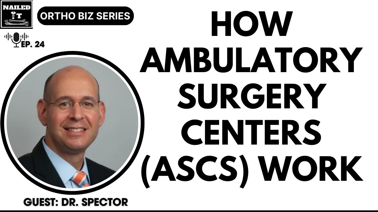 Orthobiz 24: How Ambulatory Surgery Centers (ASCs) Work w/ Dr. Spector