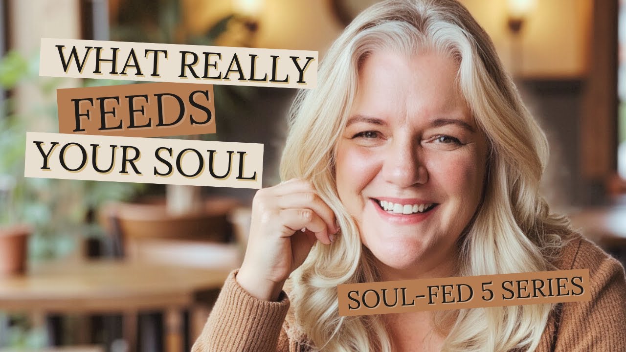 THE SOUL-FED FIVE: WHAT REALLY FEEDS YOUR SOUL