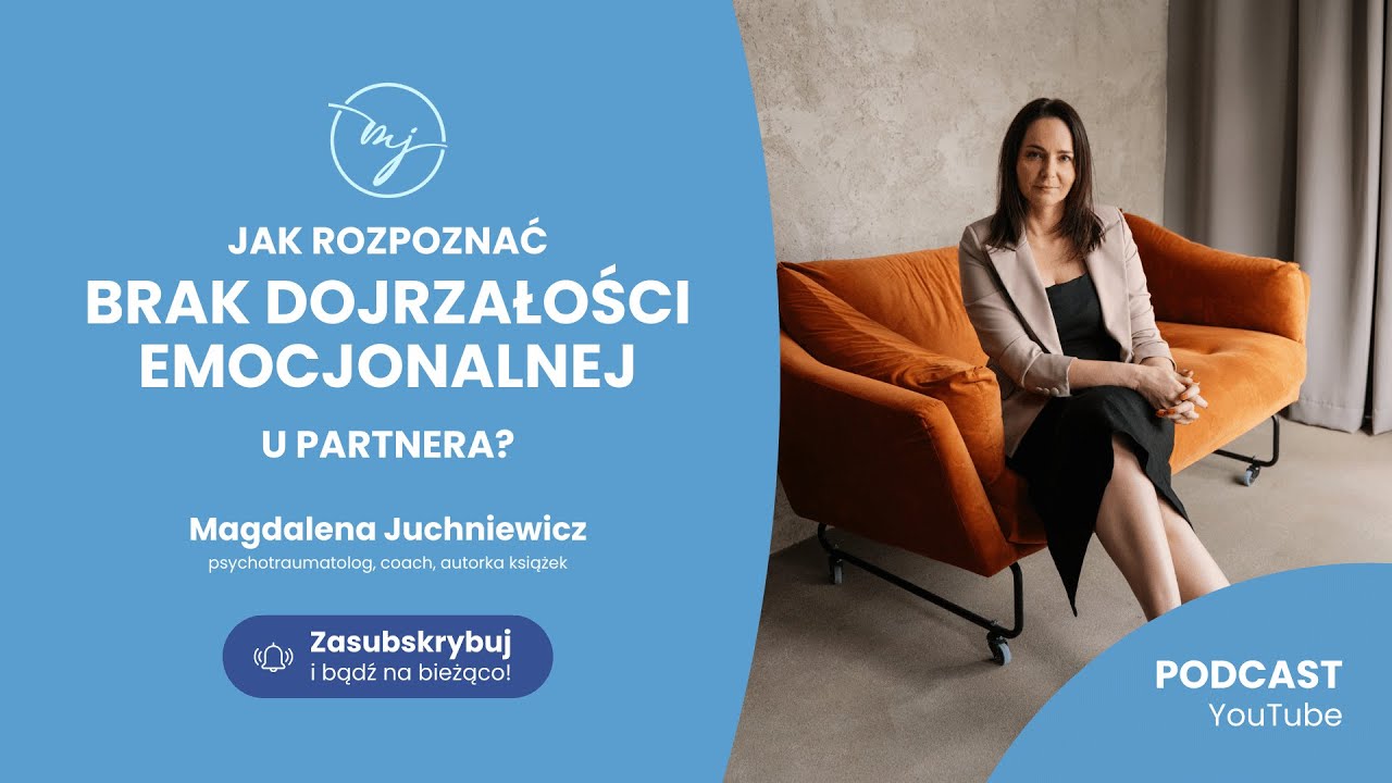 Ja rozpoznać BRAK DOJRZAŁOŚCI EMOCJONALNEJ u partnera? [PODCAST]