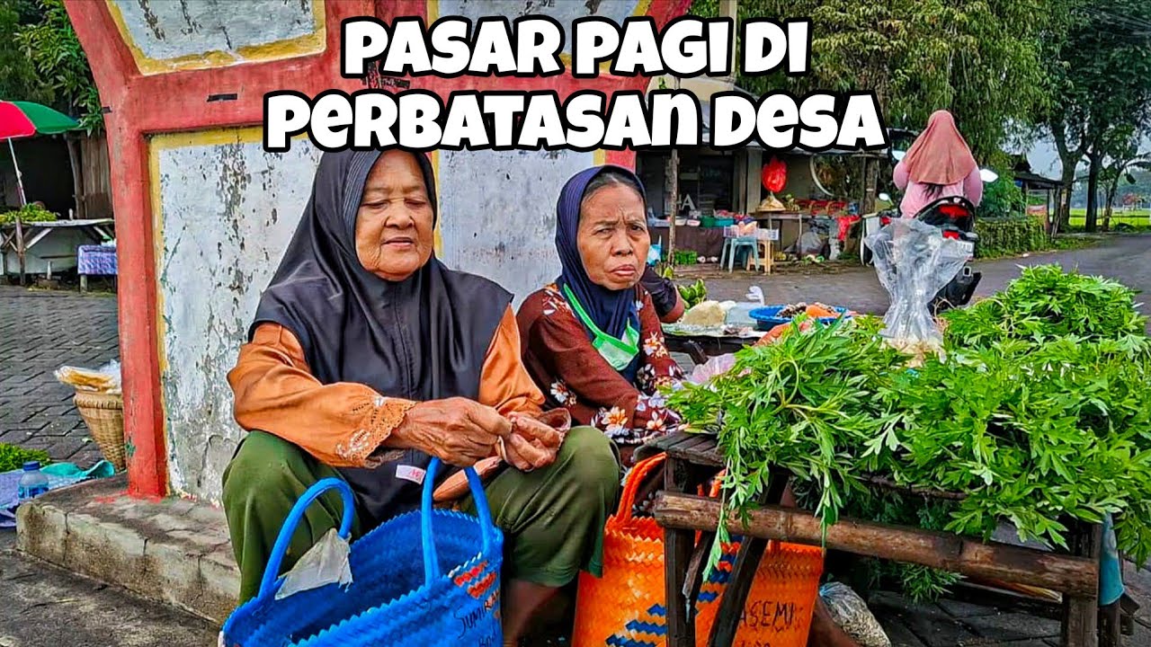 Masih Bertahan! Pasar Pagi di Perbatasan Desa yang Asli dan Alami