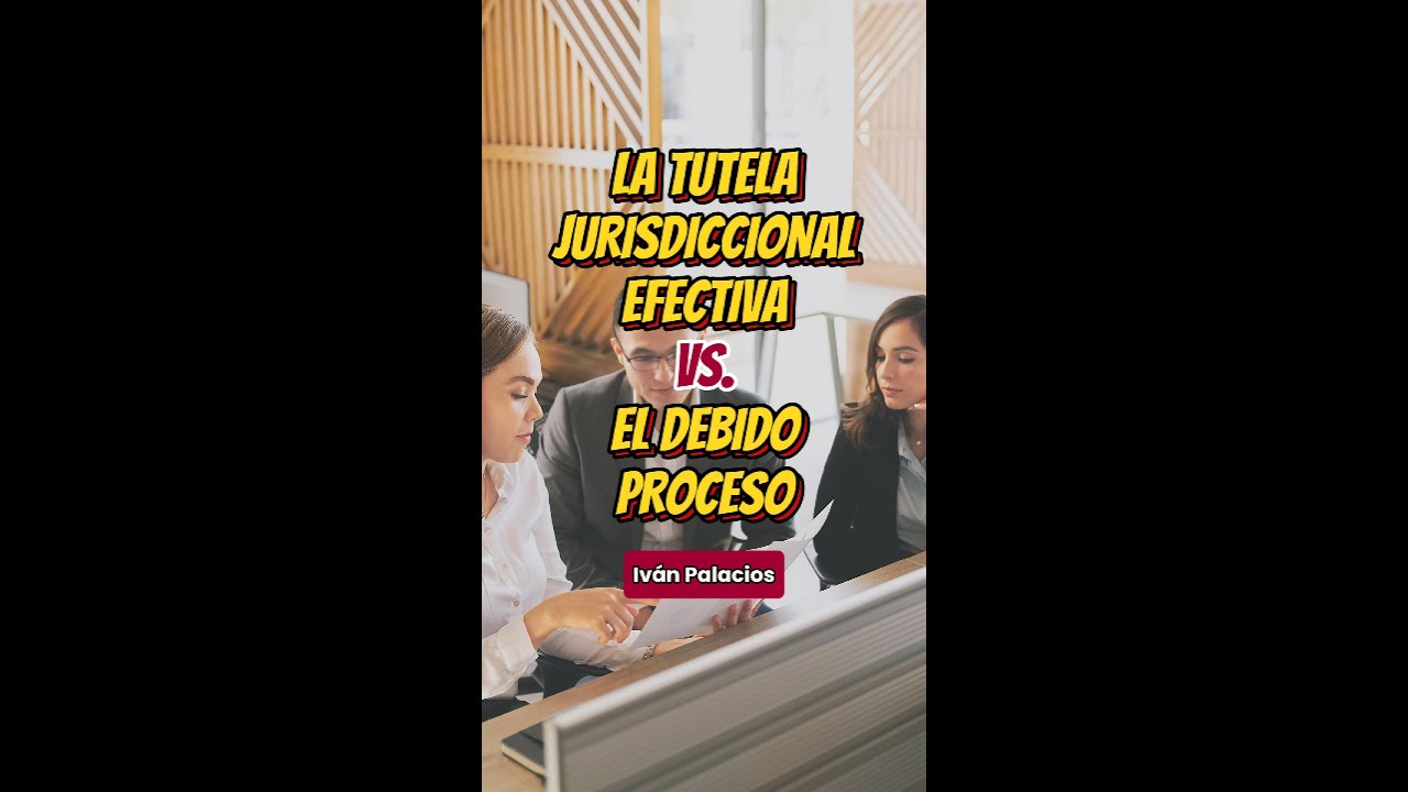 ☑️ TUTELA jurisdiccional EFECTIVA vs. DEBIDO PROCESO | Iván Palacios