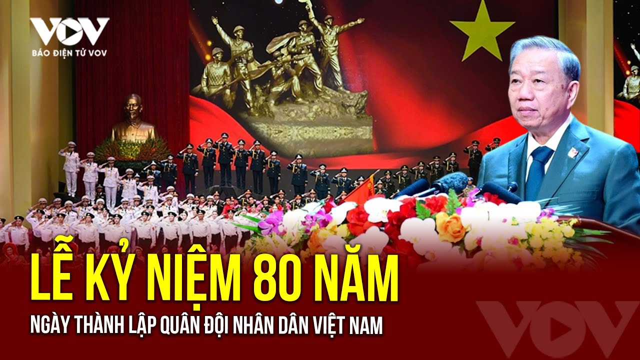 Tổ chức trọng thể Lễ kỷ niệm 80 năm Ngày thành lập Quân đội nhân dân Việt Nam | Báo Điện tử VOV