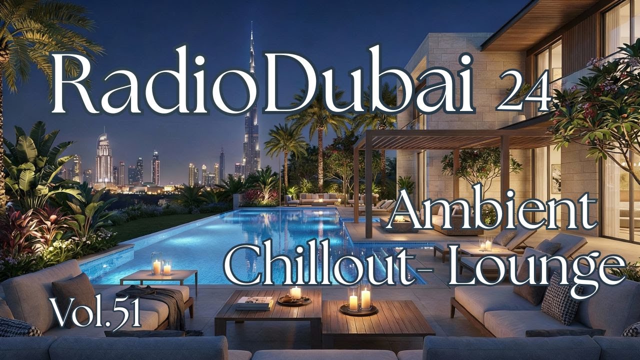 RADIO DUBAI 24 – International Luxe Sessions - Chillout • Ambient Lounge • Smooth Jazz Touch