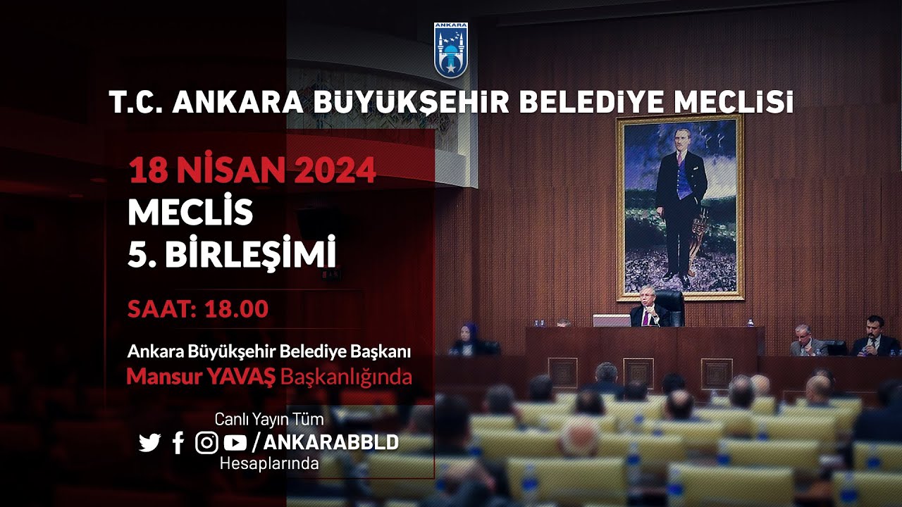 T.C. ANKARA BÜYÜKŞEHİR BELEDİYESİ - NİSAN AYI MECLİS TOPLANTISI 5. BİRLEŞİMİ