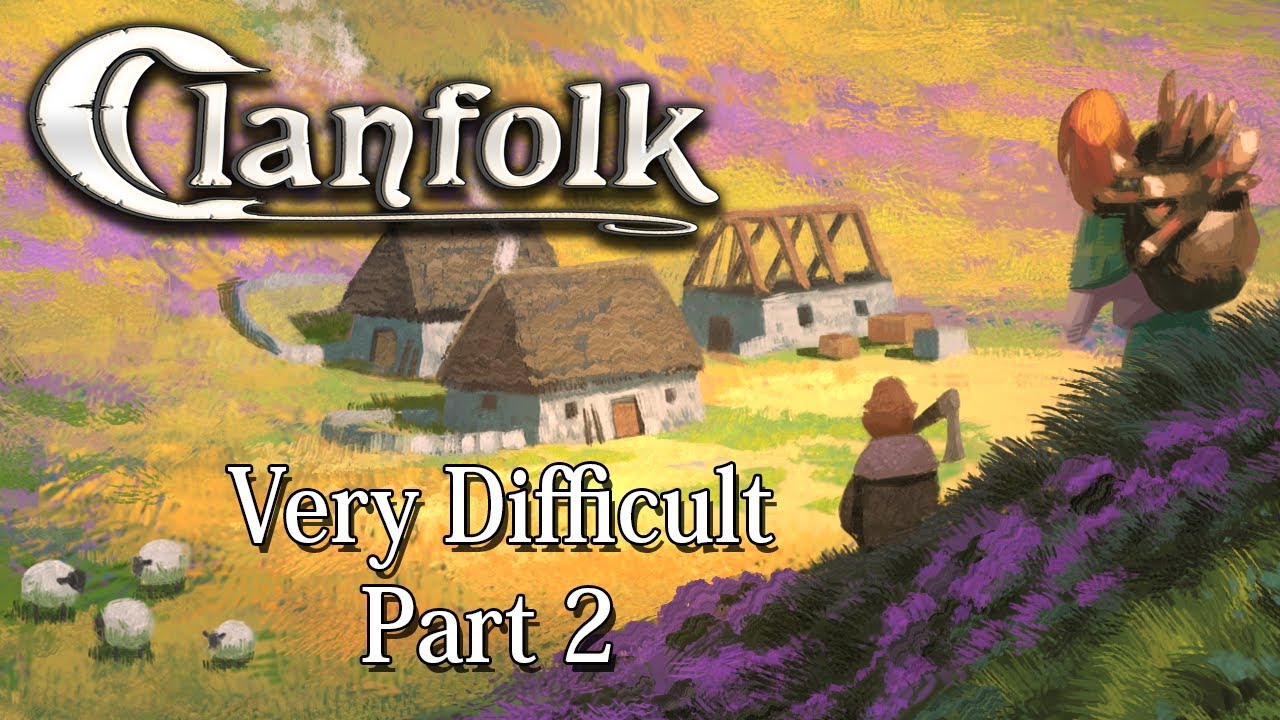 Clanfolk | Very Difficult playthrough | Part 2