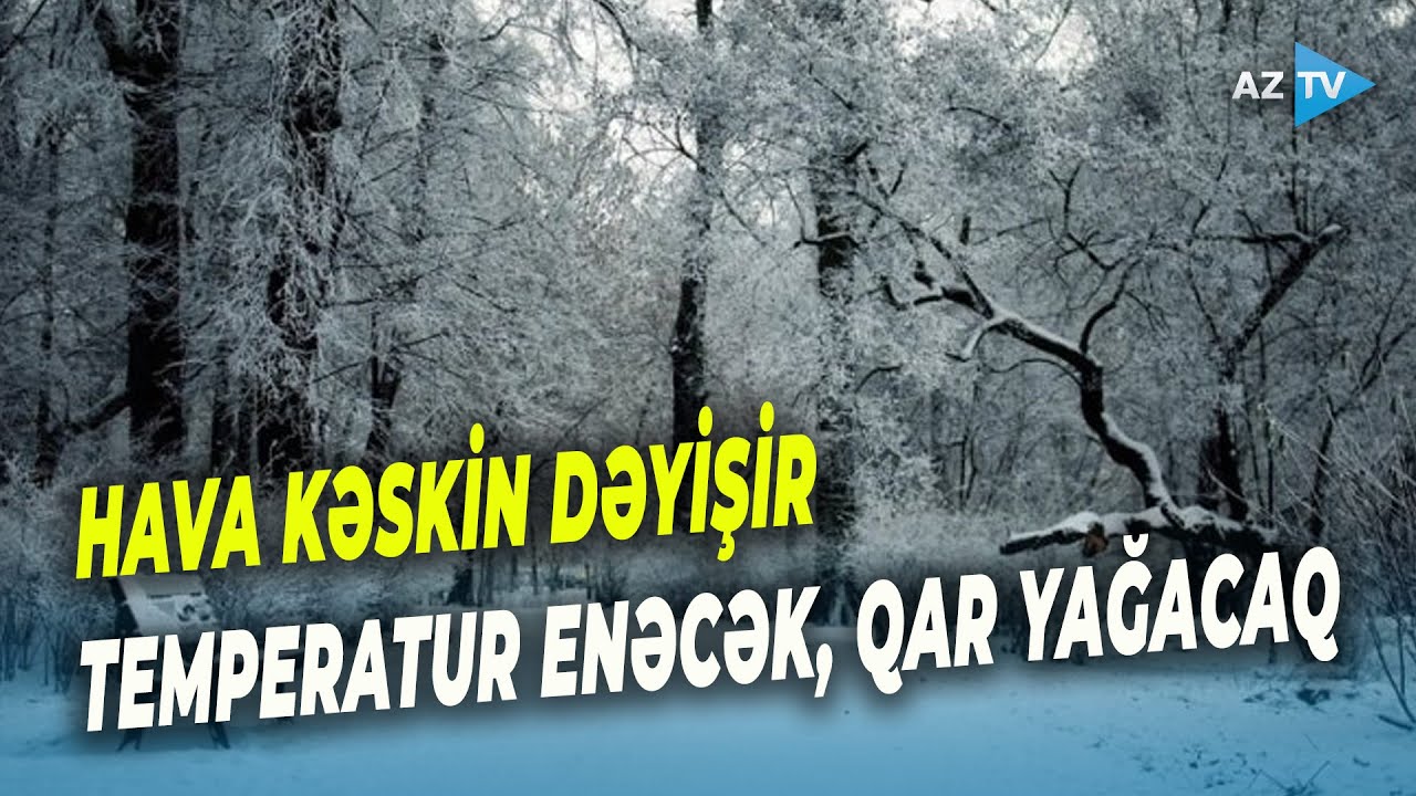 Sabahdan hava KƏSKİN DƏYİŞİR: İNTENSİV yağıntı olacaq, qar yağacaq – Temperatur ENƏCƏK