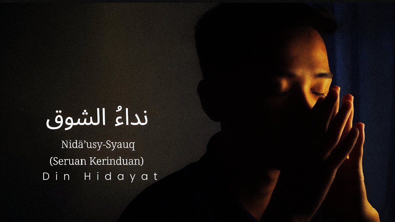 Din Hidayat -  نِدَاءُ الشَّوْقِ -  Nidā’usy-Syauq (Seruan Kerinduan) - Official Music Vidio