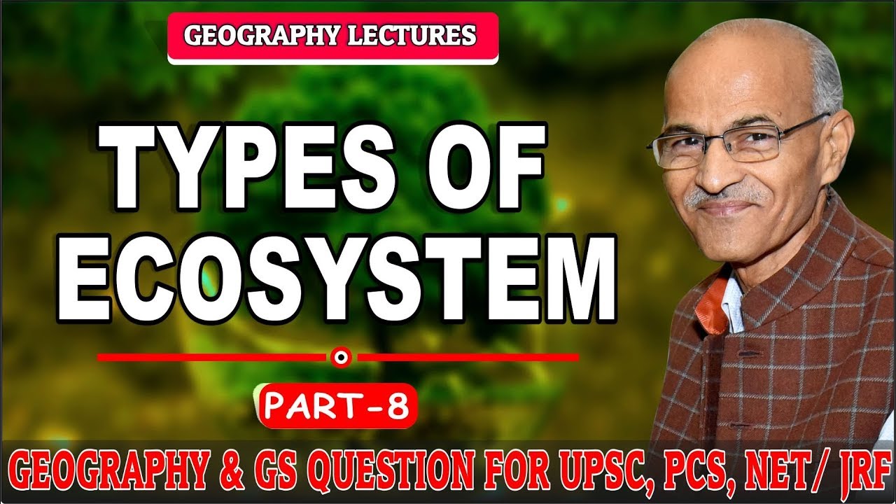 Type of Ecosystem | Part- 8 | Prof. SS Ojha | Environmental Geography