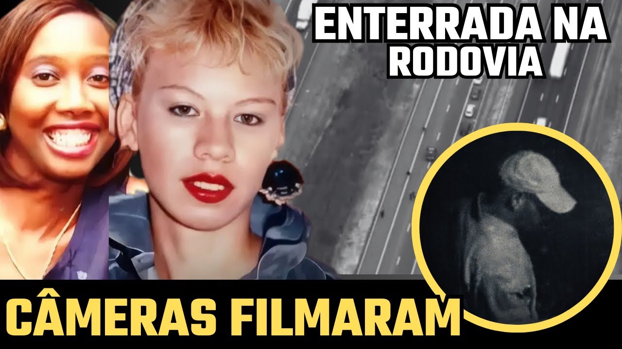 Enterrada sob uma rodovia | CÂMERAS filmaram o responsável e o irmão lutou por justiça | Pamela B