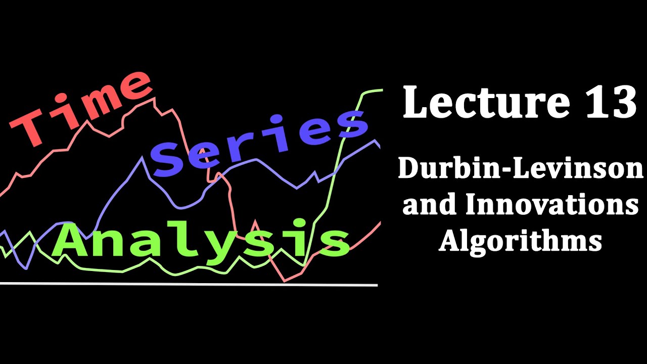 TSA Lecture 13: Durbin-Levinson and Innovations Algorithms