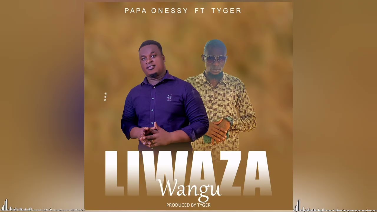 Liwaza wangu -  Papa Onessy Ft Tyger (official audio)