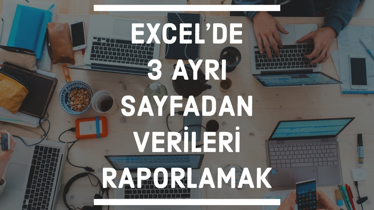 Excel Sorgu ekranları ile üç ayrı sayfadaki verilerden raporlama yapma