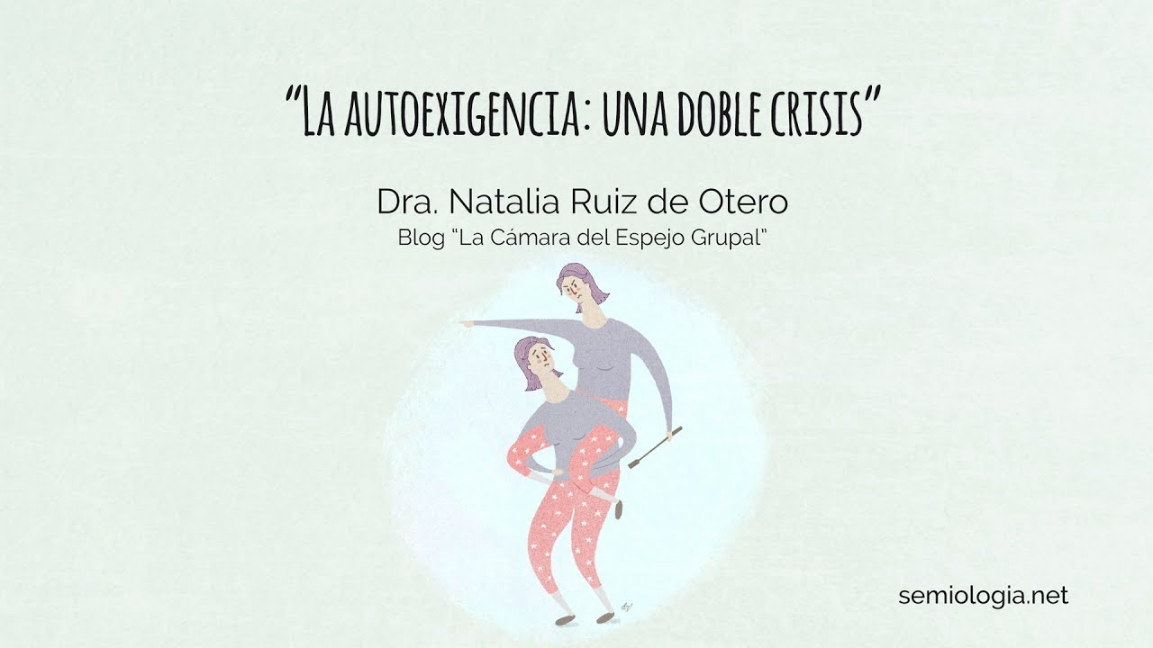 Blog 7: La autoexigencia: una doble crisis.