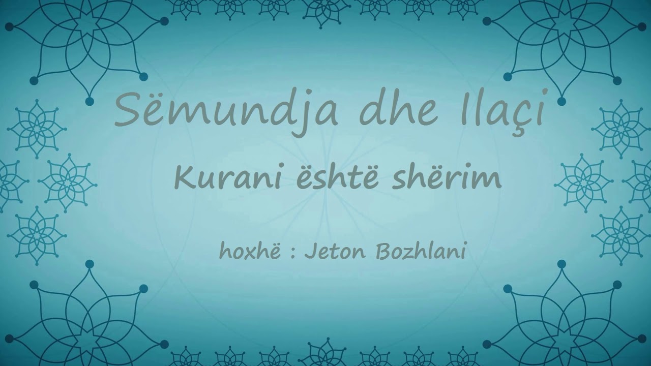 Pjesa 16 - Spjegimi i librit S&euml;mundja dhe Ila&ccedil;i - Kurani &euml;sht&euml; sh&euml;rim - hoxhe Jeton Bozhlani