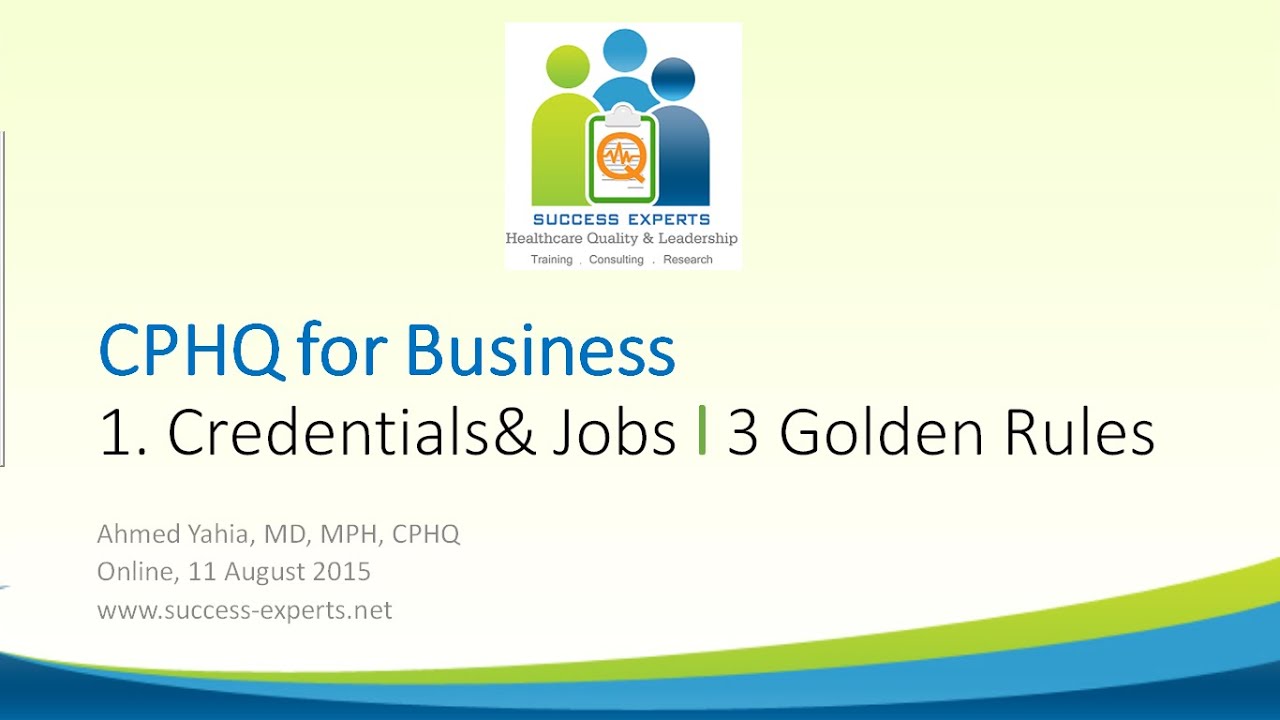 CPHQ for Business (Practical Skills): Jobs in Quality; 3 Golden Rules