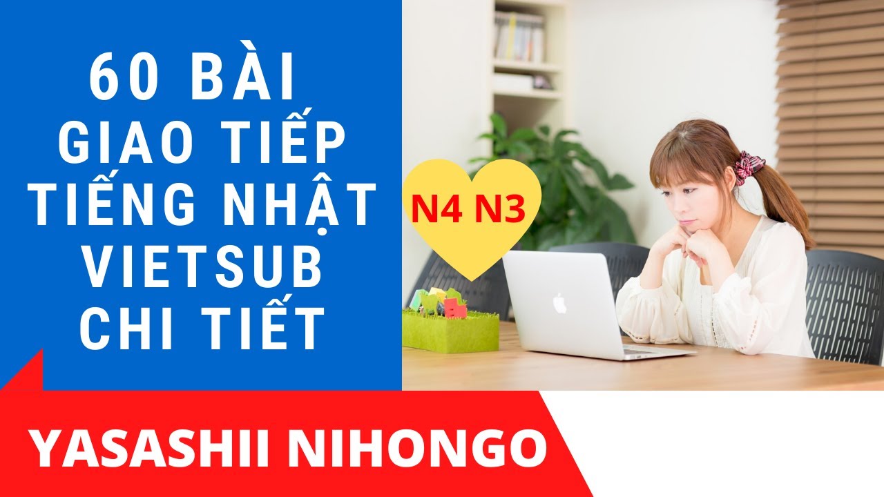 60 Bài Giao Tiếp Tiếng Nhật Vietsub Chi Tiết - Những Tình Huống Giao Tiếp Thực Tế