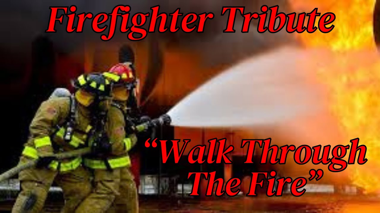 Firefighter Tribute - Walk Through The Fire