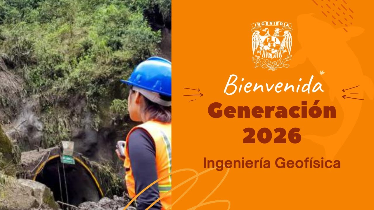 Bienvenida Generaci&oacute;n 2026 | Ingenier&iacute;a Geof&iacute;sica FI UNAM