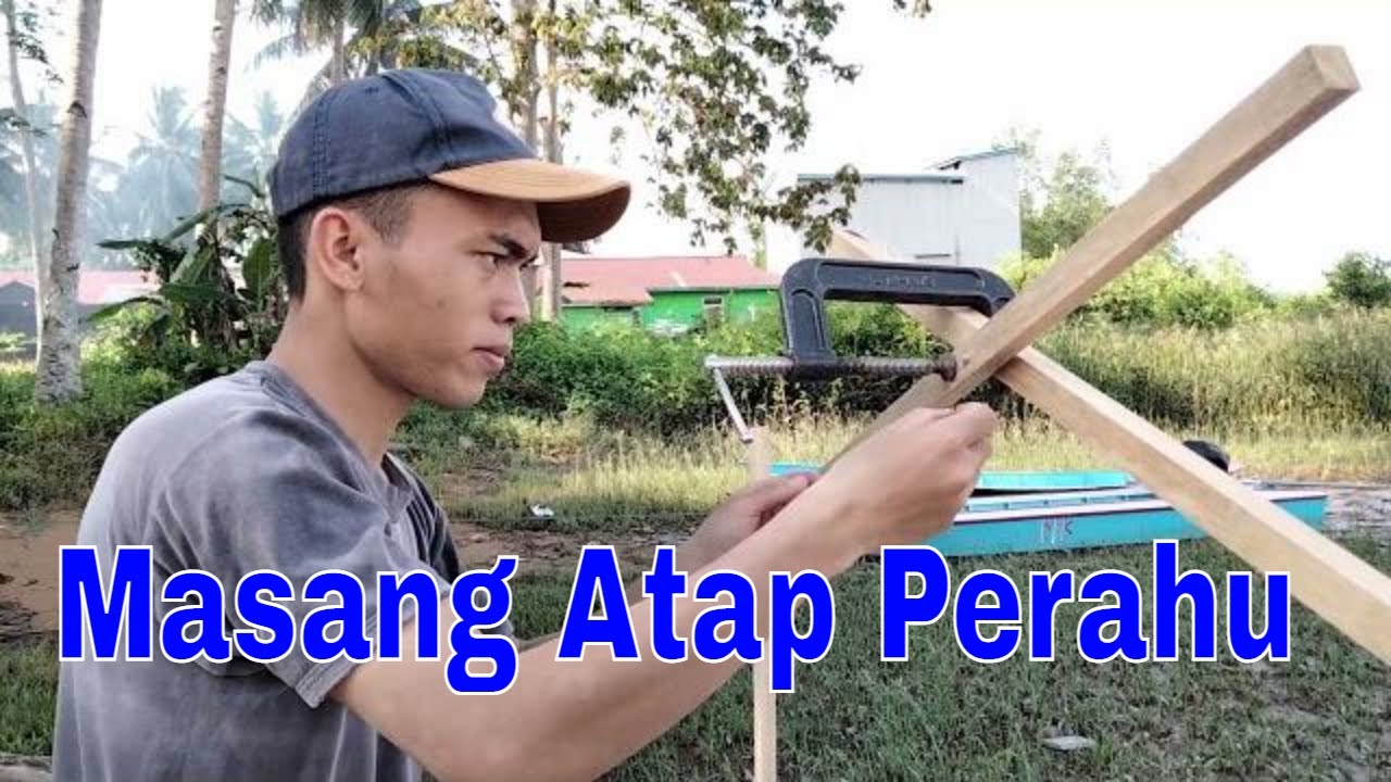 proses membuat dan pemasangan atap perahu