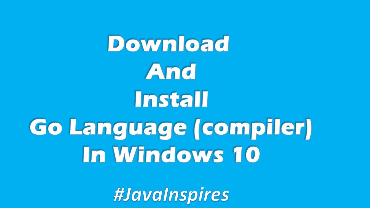 Download And Install GO Lang(Compiler) In Windows 10 | Java Inspires