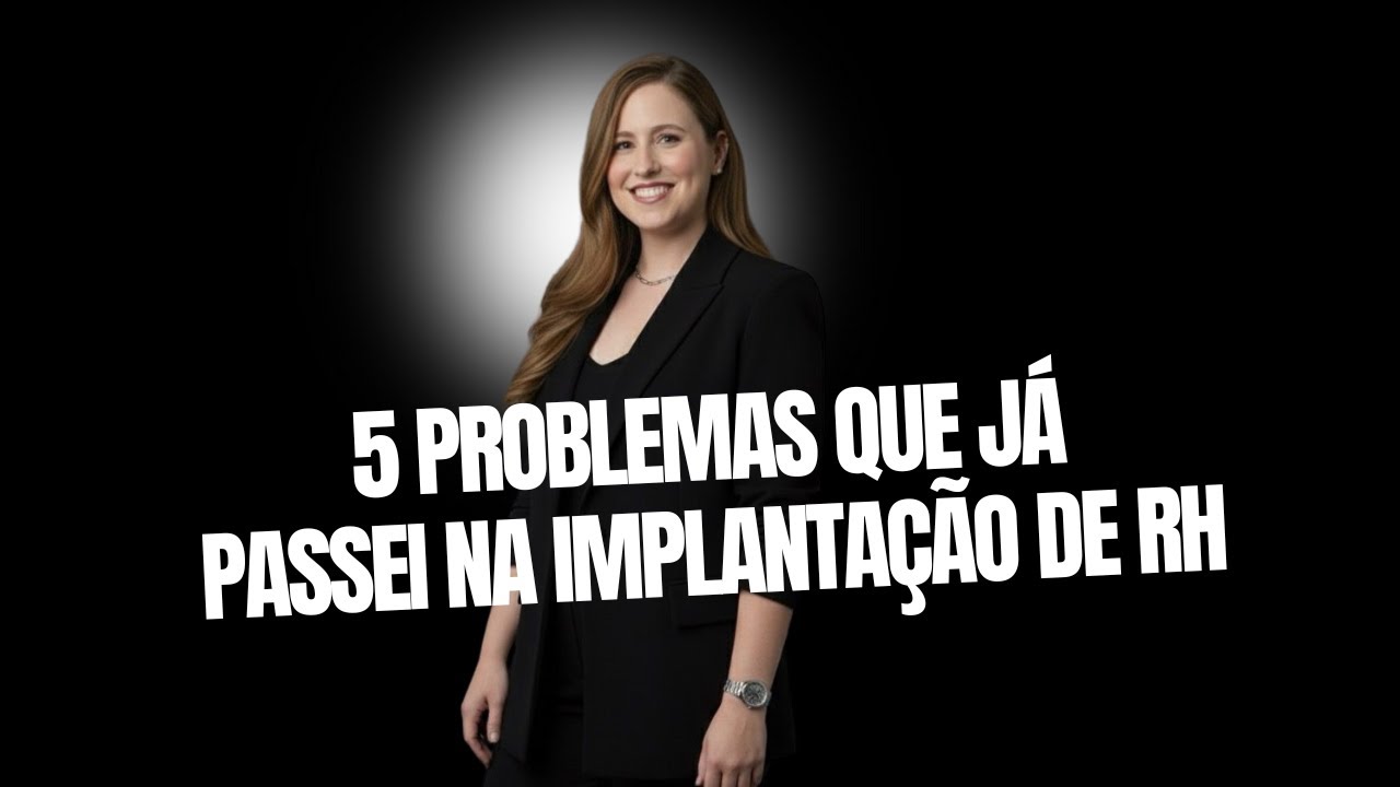 5 Problemas que eu já precisei lidar Implantando o RH