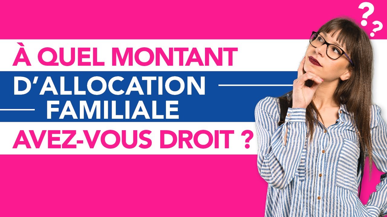 A quel montant d'allocations familiales avez-vous droit ?