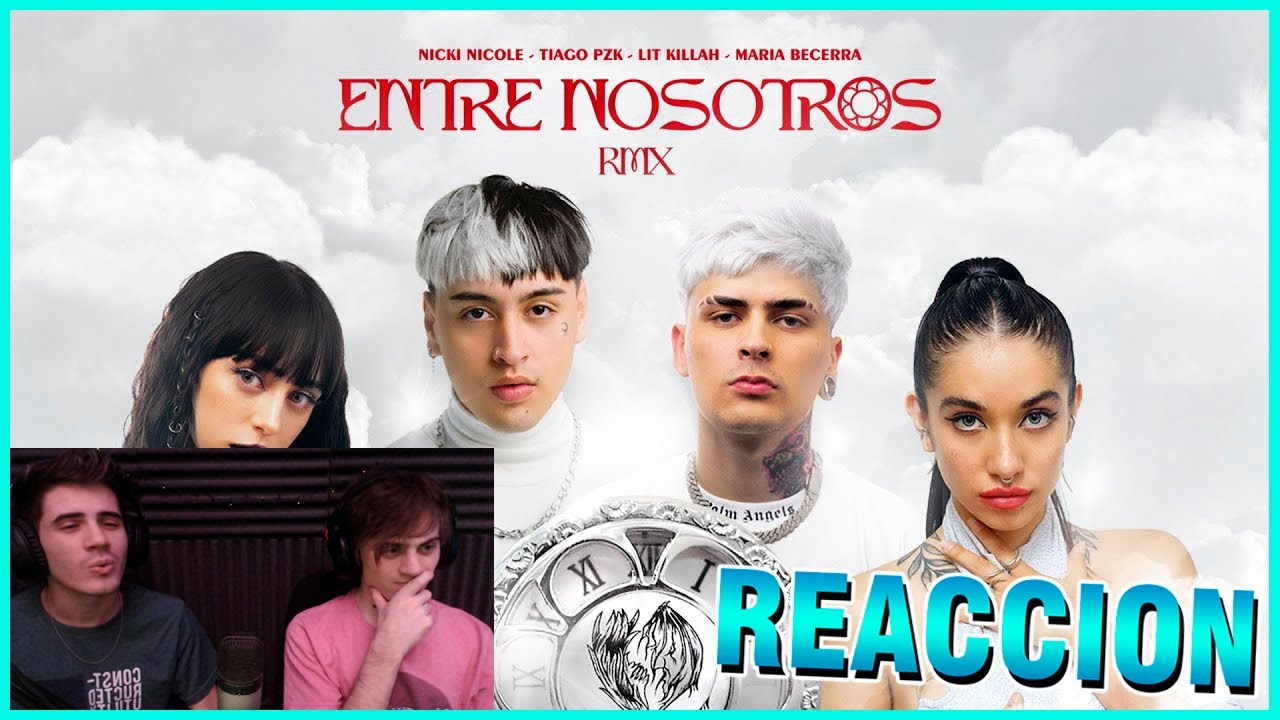 [REACCION] Tiago PZK, LIT killah, Maria Becerra, Nicki Nicole - Entre Nosotros REMIX (Video Oficial)