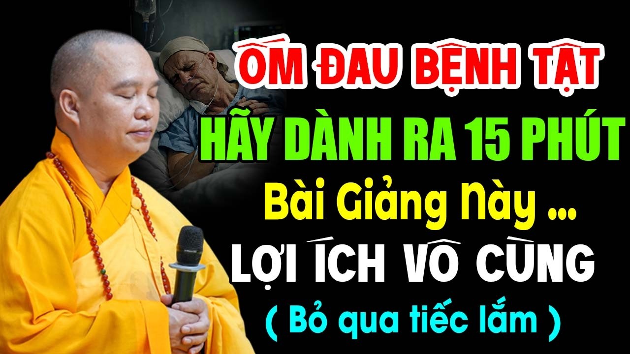 ỐM ĐAU BỆNH TẬT HÃY DÀNH RA 15 PHÚT NGHE BÀI GIẢNG NÀY LỢI ÍCH VÔ CÙNG ( BỎ QUA TIẾC LẮM  )