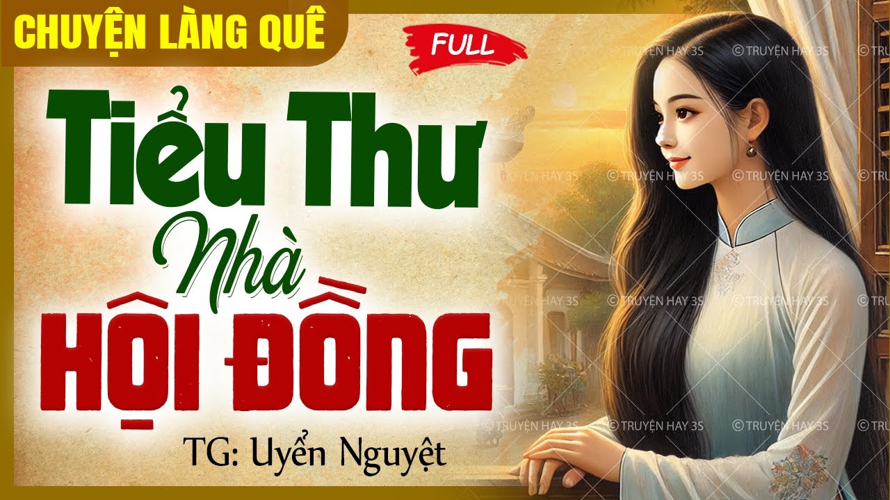 Truyện gia đấu Việt Nam: “Tiểu Thư Nhà Hội Đồng” FULL - Chuyện làng quê