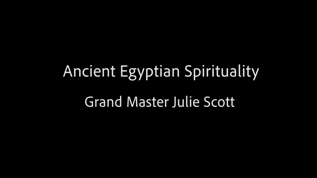 Ancient Egyptian Spirituality - Grand Master Julie Scott