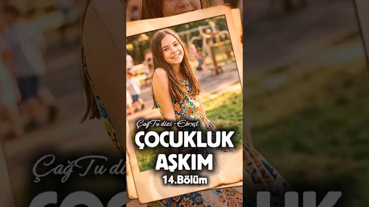 Çocukluk Aşkım - 14.Bölüm ☀