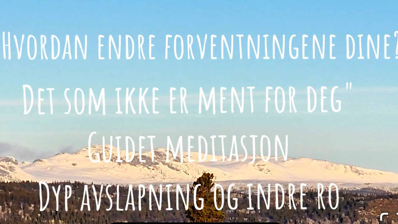 Hvordan endre forventningene dine? Det som ikke er ment for deg. Guidet meditasjon