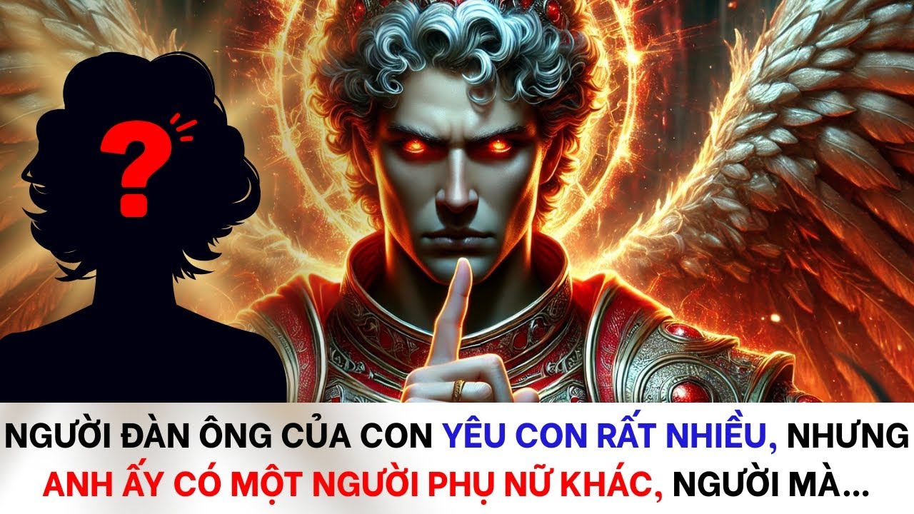 👉 Người đàn ông của con yêu con rất nhiều nhưng anh ấy có một người phụ nữ khác là...