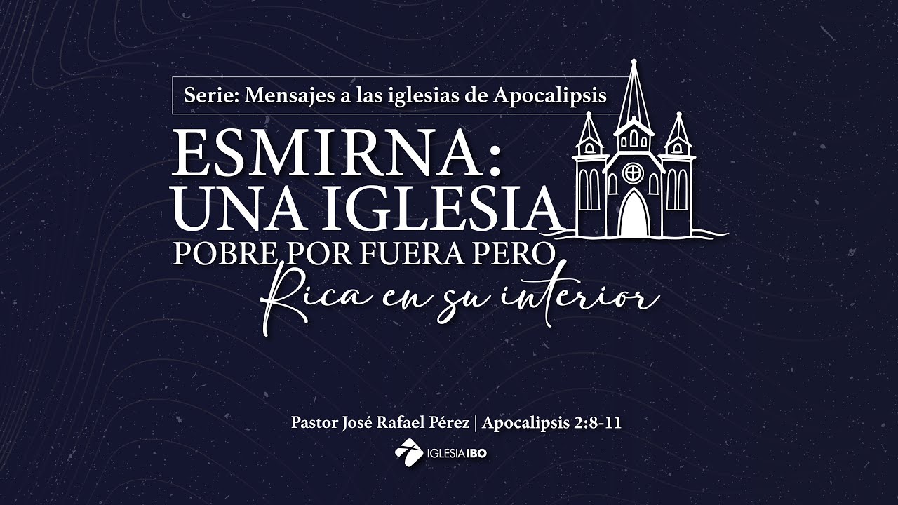 Esmirna: Una iglesia pobre por fuera pero rica en su interior | Ps. José Rafael Pérez