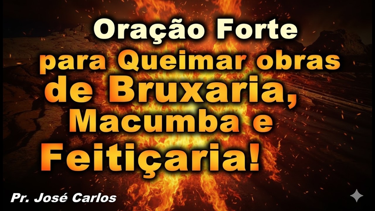 Oração Forte para queimar obras de bruxaria, macumba e feitiçaria!