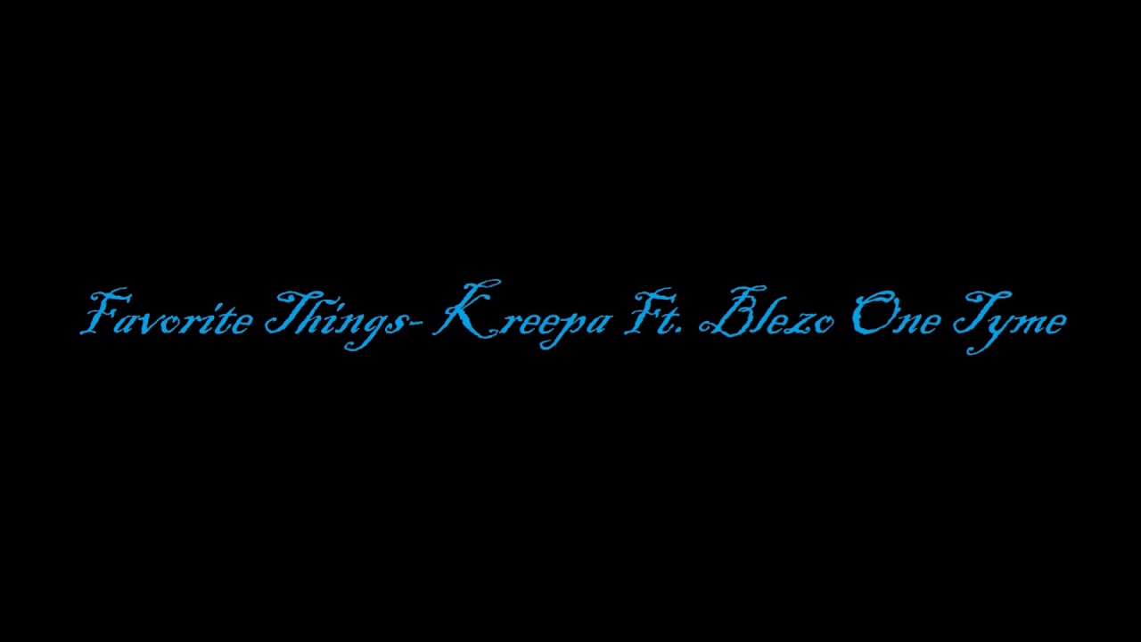 Favorite Things- Kreepa Ft. Blezo One Tyme (REupload)