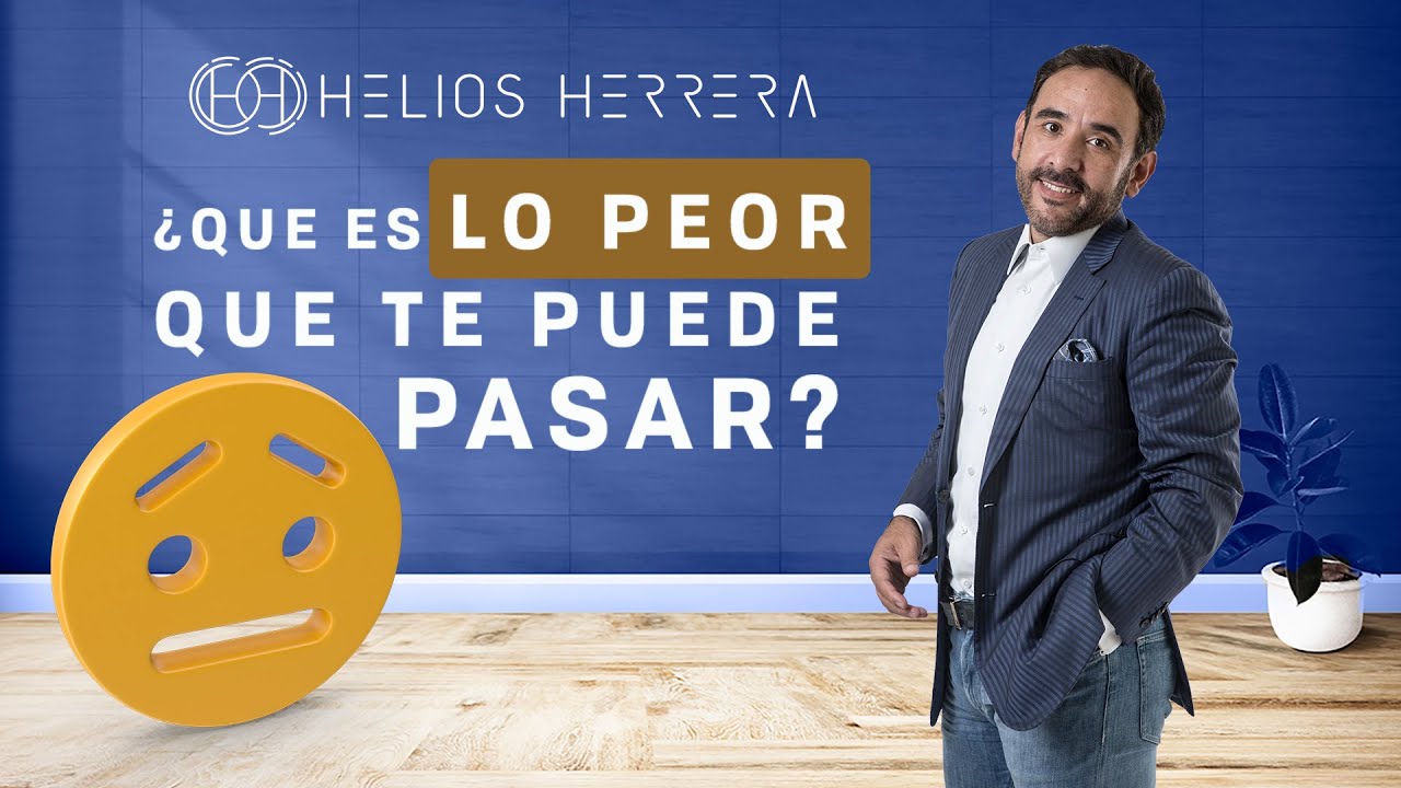 Lo peor que te puede pasar | Helios Herrera, Consultor y Conferencista
