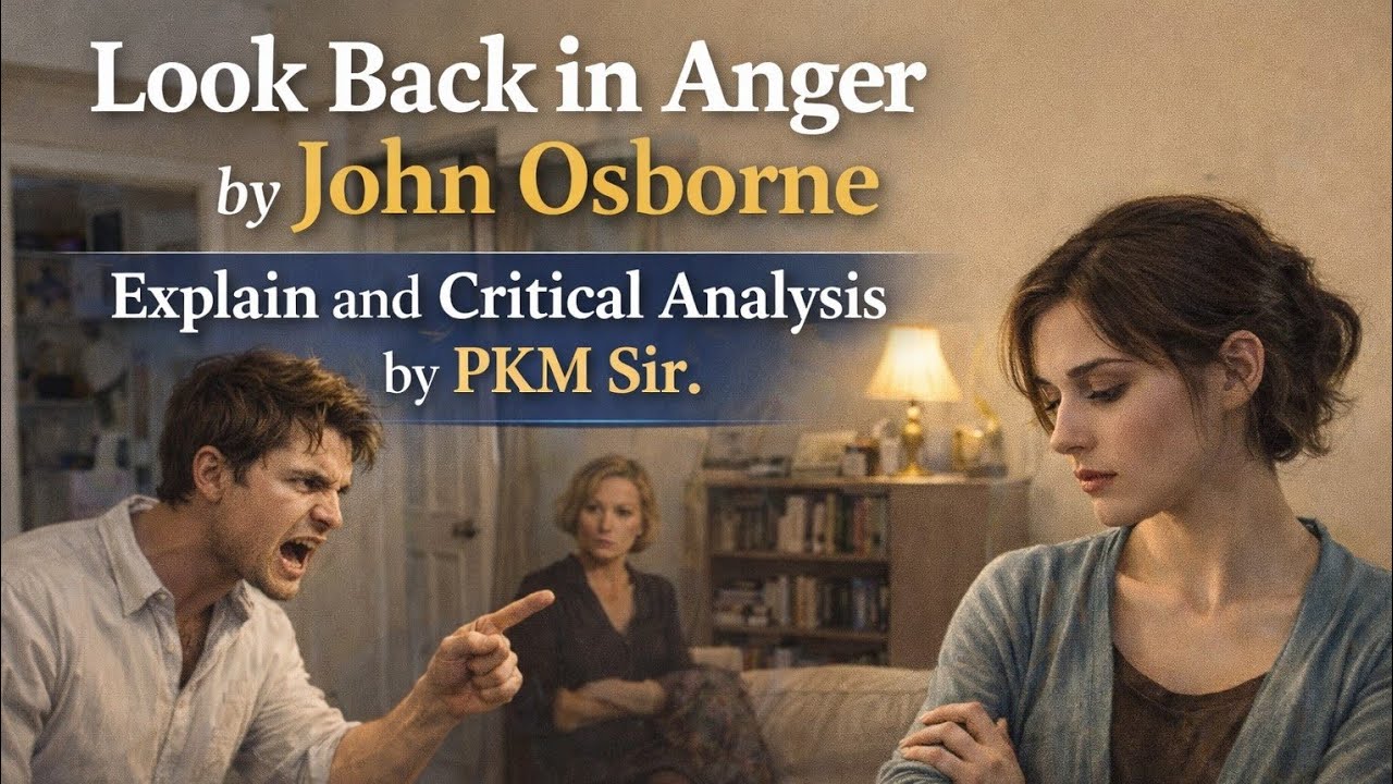Look Back in Anger by John Osborne | Full Explanation & Critical Analysis | PKM Sir.