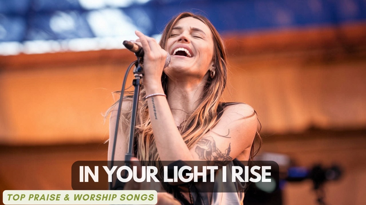 In Your Light I Rise | Top Praise and Worship Songs