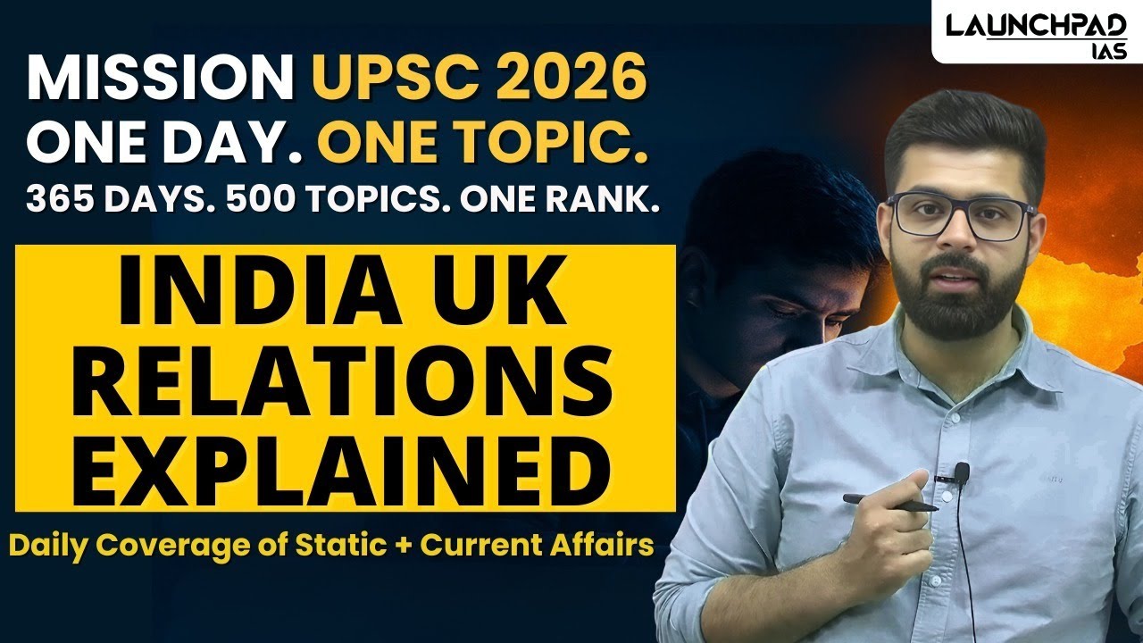 India–UK Relations Stronger Than Ever? | Mission UPSC 2026-27 | Abhinav Sir | Launchpad IAS |