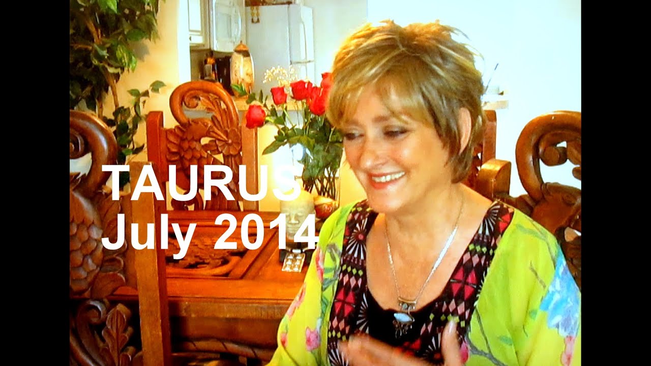 TAURUS - JULY 2014 Astrology Forecast - Karen Lustrup