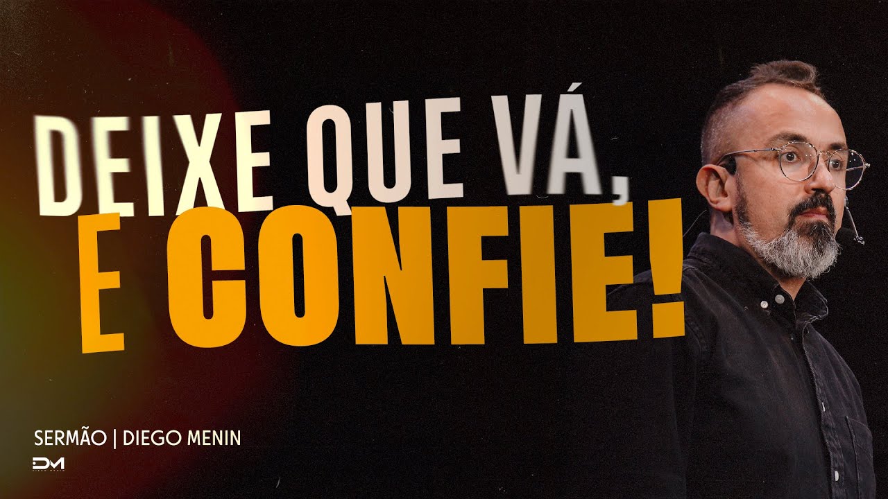 DEIXE QUE VÁ E CONFIE! - SERMÃO