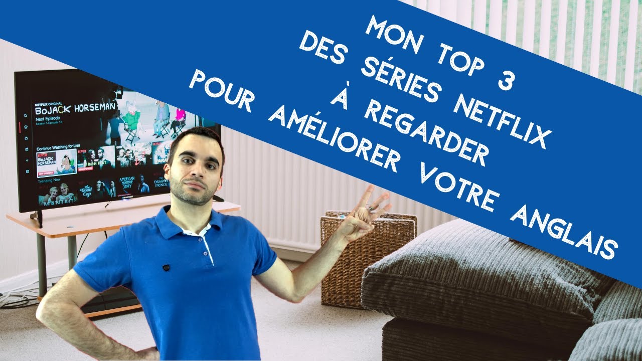 Mon Top 3 des séries (Netflix) à regarder pour améliorer votre anglais