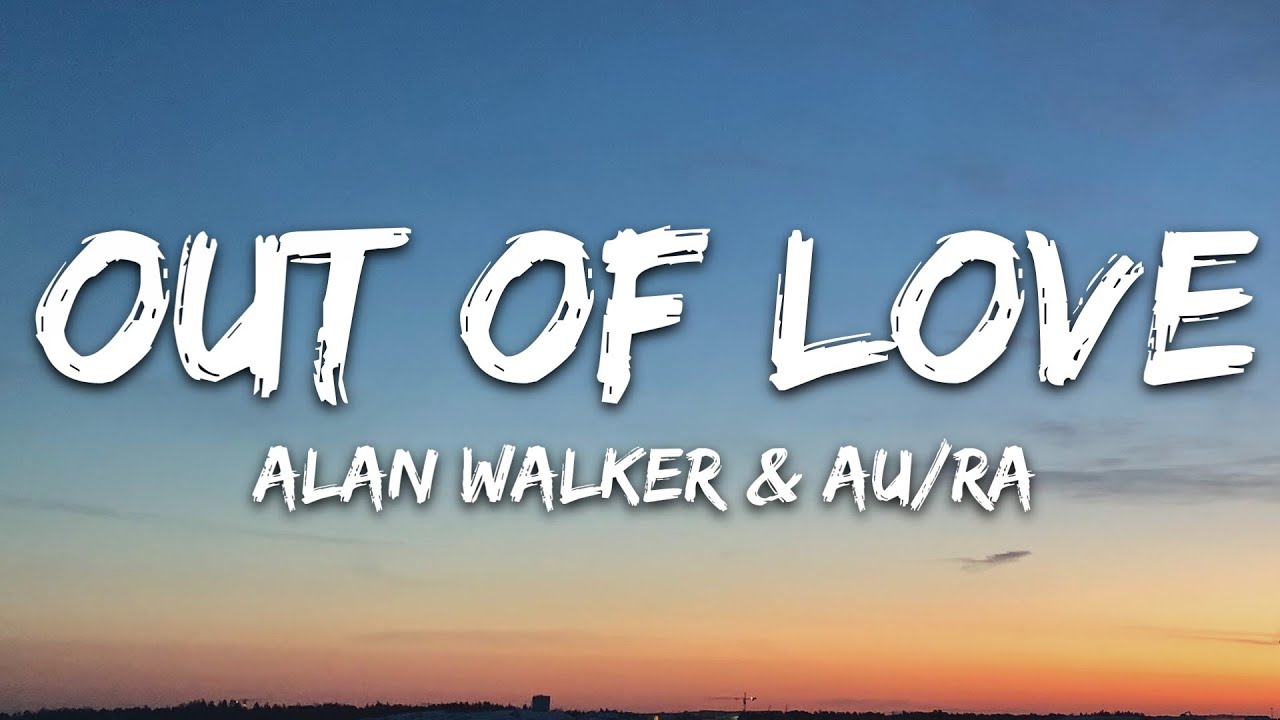 Alan Walker & Au/Ra - Out Of Love (Lyrics)